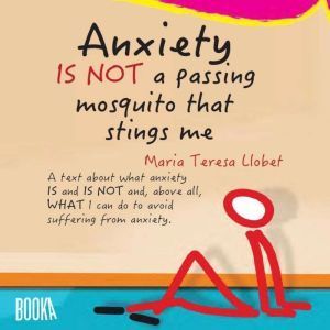 Anxiety IS NOT a Passing Mosquito tha..., Maria Llobet Turallas