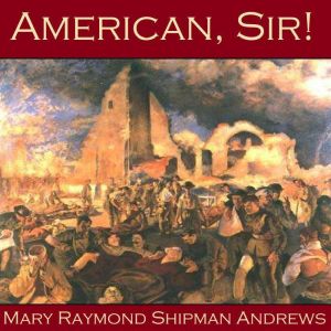 American, Sir!, Mary Raymond Shipman Andrews