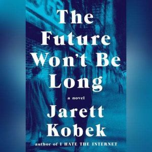 The Future Wont Be Long, Jarett Kobek