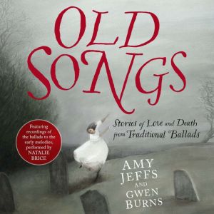 Old Songs: Stories of Love and Death from Traditional Ballads