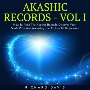 AKASHIC RECORDS  VOL I  How To Read..., richard davis