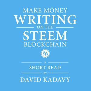 Make Money Writing on the STEEM Block..., David Kadavy