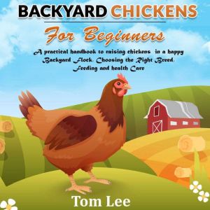 Backyard Chickens For Beginners, Tom Lee