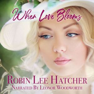 When Love Blooms, Robin Lee Hatcher