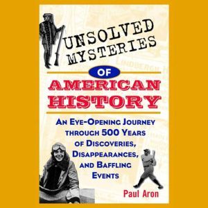 Unsolved Mysteries of American Histor..., Paul Aron