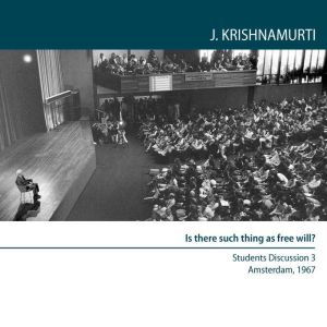 Is There Such Thing As Free Will?, Jiddu Krishnamurti