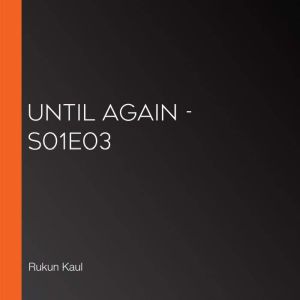 Until Again S01E03, Rukun Kaul