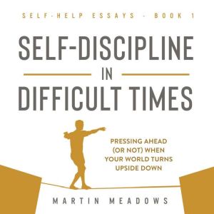 SelfDiscipline in Difficult Times, Martin Meadows