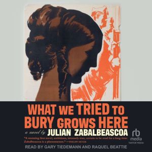 What We Tried to Bury Grows Here