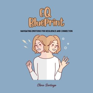 EQ Blueprint: Navigating Emotions for Resilience and Connection
