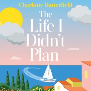 The Life I Didnt Plan, Charlotte Butterfield