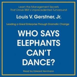 Who Says Elephants Cant Dance?, Louis V. Gerstner, Jr.