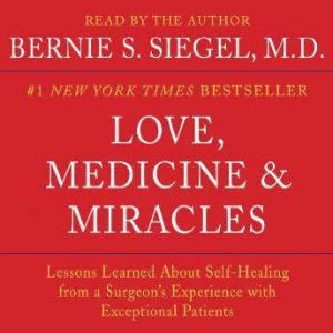 Love, Medicine and Miracles, Bernie S. Siegel
