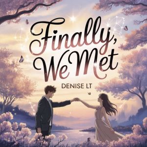 Finally, We Met, DENISE LT