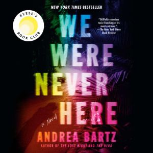 We Were Never Here A Novel, Andrea Bartz