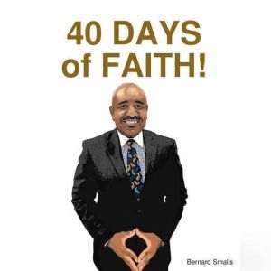 40 DAYS OF FAITH, Bernard Smalls