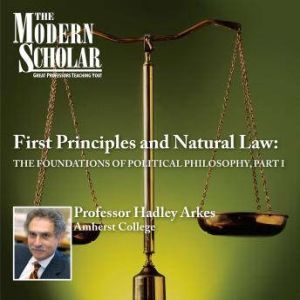 First Principles  Natural Law Part I..., Hadley Arkes