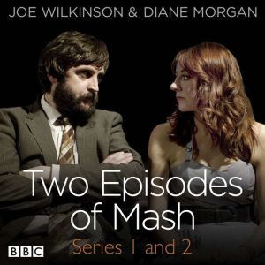 Two Episodes of Mash: Series 1 and 2: A BBC Radio comedy sketch show