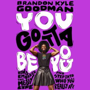 You Gotta Be You, Brandon Kyle Goodman