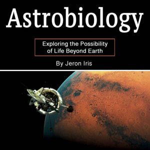 Astrobiology: Exploring the Possibility of Life Beyond Earth