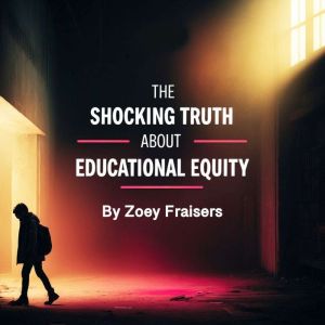 The Shocking Truth about Educational ..., Zoey Fraisers