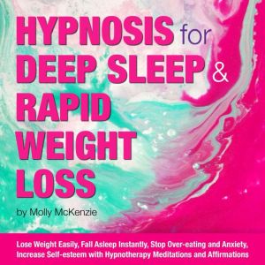 HYPNOSIS for DEEP SLEEP and RAPID WEIGHT LOSS: Lose Weight Easily, Fall Asleep Instantly, Stop Over-eating and Anxiety, Increa