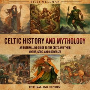 Celtic History and Mythology An Enth..., Billy Wellman