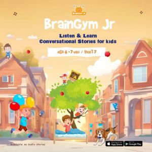 BrainGymJr : Listen and Learn ( 6-7 years) - VII: A collection of five, short conversational Audio Stories for children aged 6