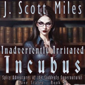 Inadvertently Irritated Incubus, J Scott Miles