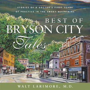 Best of Bryson City Tales, Walt Larimore, MD