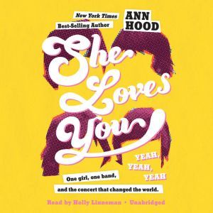 She Loves You Yeah, Yeah, Yeah, Ann Hood
