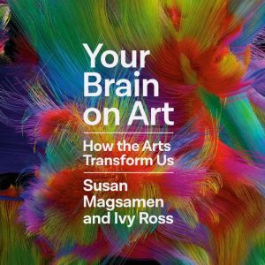 Your Brain on Art, Susan Magsamen