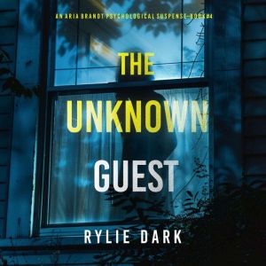 The Unknown Guest (An Aria Brandt Psychological ThrillerBook Four): An unputdownable psychological thriller packed cover to co
