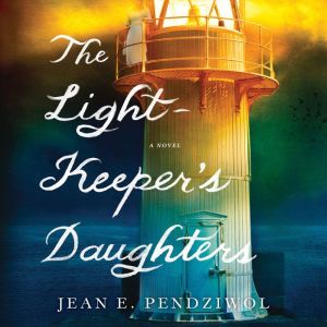 The Lightkeepers Daughters, Jean E. Pendziwol