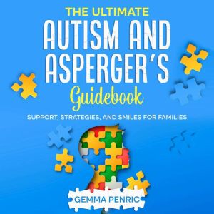 The Ultimate Autism and Asperger's Guidebook: Support, Strategies, and Smiles for Families