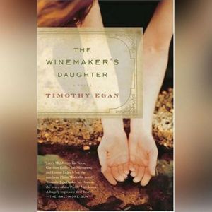 The Winemaker's Daughter, Timothy Egan