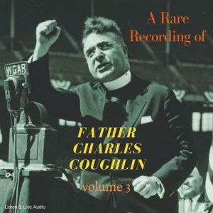 A Rare Recording of Father Charles Co..., Father Charles Coughlin