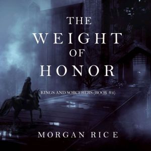 The Weight of Honor Kings and Sorcer..., Morgan Rice