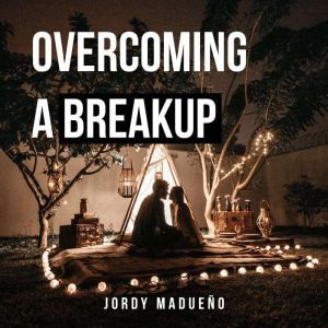 Overcoming a Breakup, Jordy Madueno