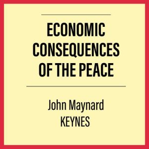 The Economic Consequences of the Peac..., John Maynard Keynes