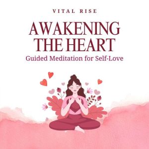 Awakening the Heart: Guided Meditation for Self-Love