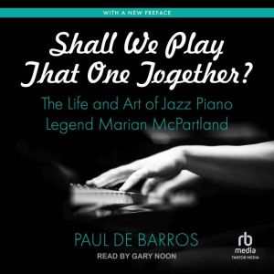 Shall We Play That One Together?: The Life and Art of Jazz Piano Legend Marian McPartland