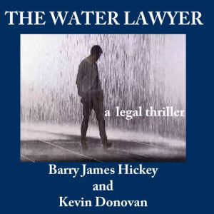 The Water Lawyer, Barry James Hickey