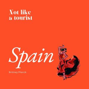 Spain: Not Like a Tourist
