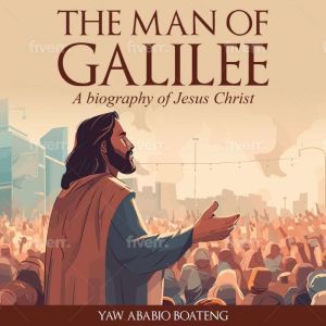 The Man of Galilee, Dr. Yaw Ababio Boateng