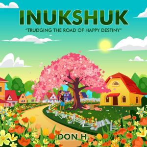 Inukshuk: Trudging the road to happy destiny