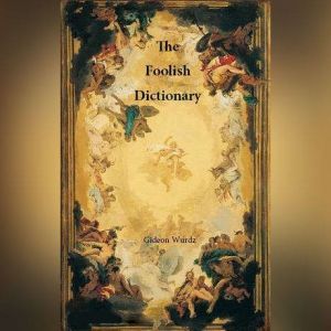 The Foolish Dictionary, Gideon Wurdz
