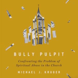 Bully Pulpit, Michael J Kruger