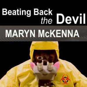 Beating Back the Devil, Maryn McKenna
