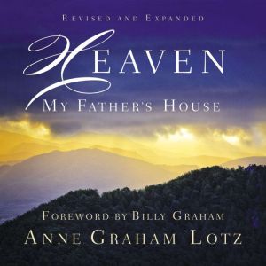 Heaven My Fathers House, Anne Graham Lotz